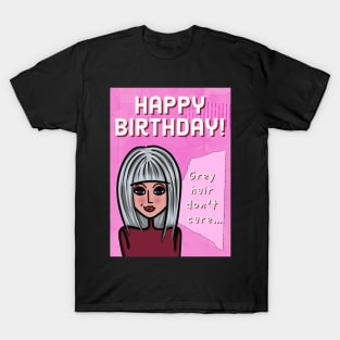 Grey Hair Don't Care Happy Birthday! T-Shirt